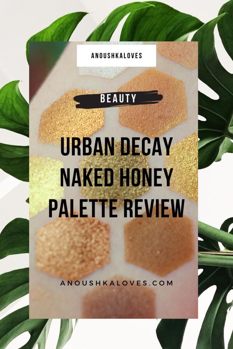 Anoushka Loves Urban Decay Naked Honey Palette Urban Decay Naked Honey Urban Decay Naked Honey Palette