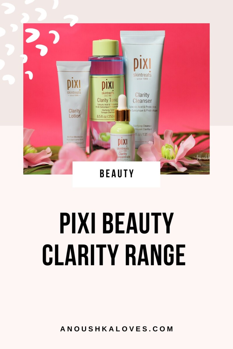 Anoushka Loves Pixi Beauty Clarity Pixi Beauty Clarity NEW: Pixi Beauty Clarity range